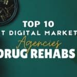 Top 10 Best Digital Marketing Agencies for Drug Rehabs in 2026
